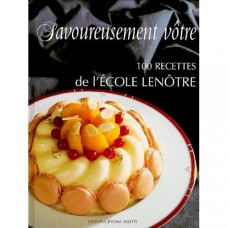 Savoureusement vôtre: 100 recettes de l'École Lenôtre